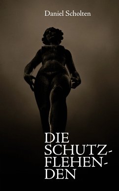 Die Schutzflehenden (eBook, ePUB) - Scholten, Daniel