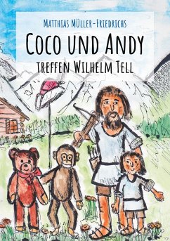 Coco und Andy treffen Wilhelm Tell - Müller-Friedrichs, Matthias