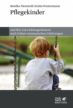 Pflegekinder und ihre Entwicklungschancen nach frühen traumatischen Erfahrungen - Nienstedt, Monika;Westermann, Arnim