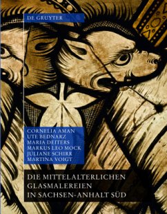 Die mittelalterlichen Glasmalereien in Sachsen-Anhalt Süd (ohne Halberstadt und Naumburg) - Aman, Cornelia;Bednarz, Ute;Deiters, Maria