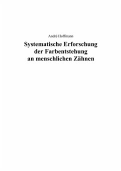 Systematische Erforschung der Farbentstehung an menschlichen Zähnen (eBook, PDF) - Hoffmann, André