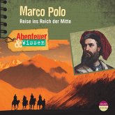 Marco Polo - Reise ins Reich der Mitte - Abenteuer & Wissen (Ungekürzt) (MP3-Download)