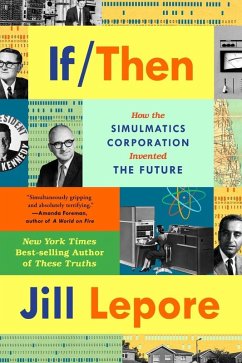 If Then: How the Simulmatics Corporation Invented the Future (eBook, ePUB) - Lepore, Jill