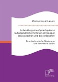 Entwicklung eines Sprachsystems kultursprachlicher Kriterien am Beispiel des Deutschen und des Arabischen: Eine diachronische Skizzierung und kontrastive Studie