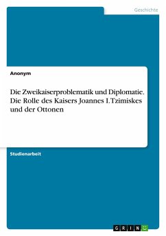 Die Zweikaiserproblematik und Diplomatie. Die Rolle des Kaisers Joannes I. Tzimiskes und der Ottonen