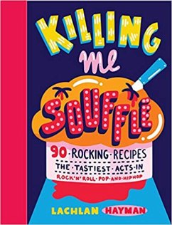 Killing Me Souffle : The Tastiest Acts in Rock 'n' Roll, Pop & Hip Hop (eBook, ePUB) - Hayman, Lachlan