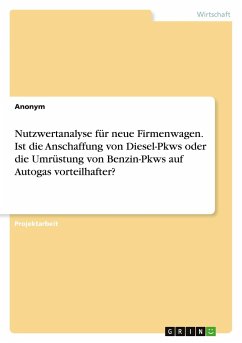 Nutzwertanalyse für neue Firmenwagen. Ist die Anschaffung von Diesel-Pkws oder die Umrüstung von Benzin-Pkws auf Autogas vorteilhafter?