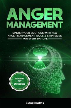 Anger Management: Master Your Emotions With New Anger Management Tools & Strategies for Every Day Life (eBook, ePUB) - Potts, Lionel