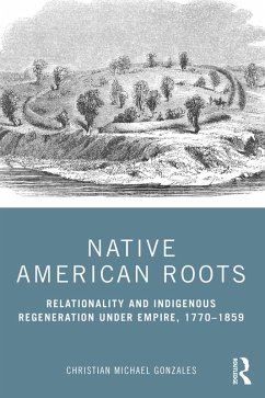 Native American Roots (eBook, PDF) - Gonzales, Christian Michael