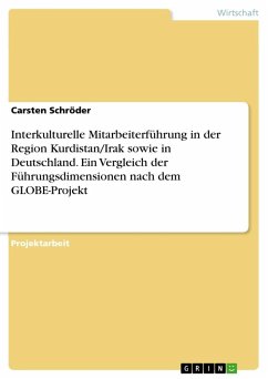 Interkulturelle Mitarbeiterführung in der Region Kurdistan/Irak sowie in Deutschland. Ein Vergleich der Führungsdimensionen nach dem GLOBE-Projekt - Schröder, Carsten