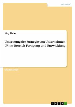 Umsetzung der Strategie von Unternehmen U3 im Bereich Fertigung und Entwicklung - Maier, Jörg