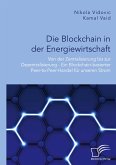 Die Blockchain in der Energiewirtschaft: Von der Zentralisierung bis zur Dezentralisierung - Ein Blockchain-basierter Peer-to-Peer-Handel für unseren Strom