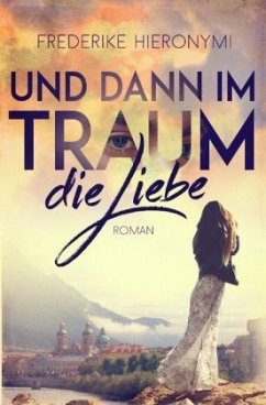 Und dann im Traum ... die Liebe - Hieronymi, Frederike