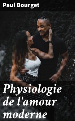 Physiologie de l'amour moderne (eBook, ePUB) - Bourget, Paul