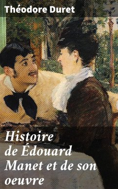 Histoire de Édouard Manet et de son oeuvre (eBook, ePUB) - Duret, Théodore