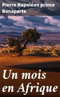 Un mois en Afrique (eBook, ePUB) - Bonaparte, Pierre Napoléon, prince