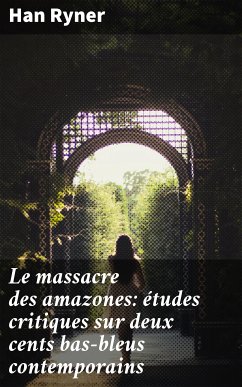 Le massacre des amazones: études critiques sur deux cents bas-bleus contemporains (eBook, ePUB) - Ryner, Han