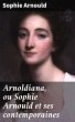 Arnoldiana, ou Sophie Arnould et ses... - Bild 1