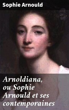 Arnoldiana, ou Sophie Arnould et ses contemporaines (eBook, ePUB) - Arnould, Sophie