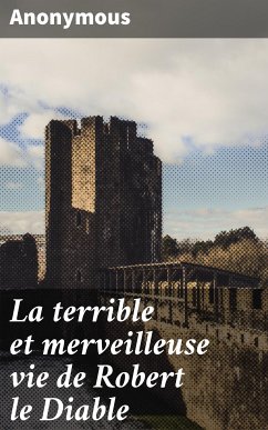 La terrible et merveilleuse vie de Robert le Diable (eBook, ePUB) - Anonymous