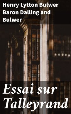 Essai sur Talleyrand (eBook, ePUB) - Dalling and Bulwer, Henry Lytton Bulwer