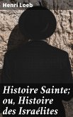 Histoire Sainte; ou, Histoire des Israélites (eBook, ePUB)