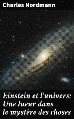 Einstein et l'univers: Une lueur dans le mystère des choses (eBook, ePUB) - Nordmann, Charles