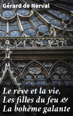 Le rêve et la vie, Les filles du feu & La bohème galante (eBook, ePUB) - Nerval, Gérard de