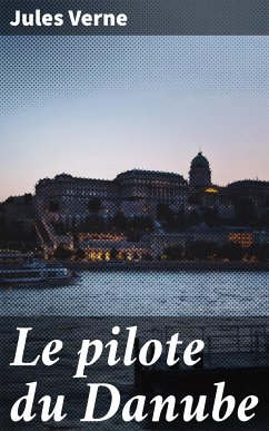 Le pilote du Danube (eBook, ePUB) - Verne, Jules