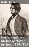 Correspondance inédite de Hector Berlioz, 1819-1868 (eBook, ePUB)