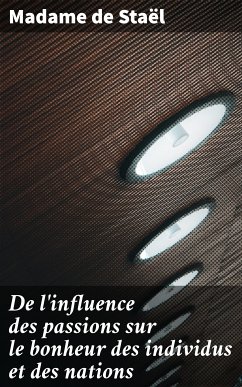 De l'influence des passions sur le bonheur des individus et des nations (eBook, ePUB) - Staël, Madame de