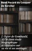J. Ogier de Gombauld, 1570-1666 étude biographique et littéraire sur sa vie et ses ouvrages (eBook, ePUB)