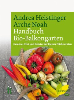 Handbuch Bio-Balkongarten (eBook, ePUB) - Heistinger, Andrea; Noah, Verein Arche