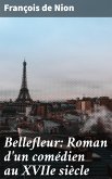Bellefleur: Roman d'un comédien au XVIIe siècle (eBook, ePUB)