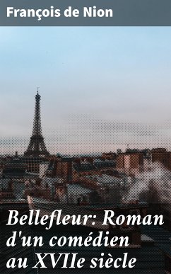 Bellefleur: Roman d'un comédien au XVIIe siècle (eBook, ePUB) - Nion, François de