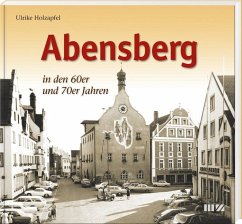 Abensberg in den 60er und 70er Jahren - Holzapfel, Ulrike