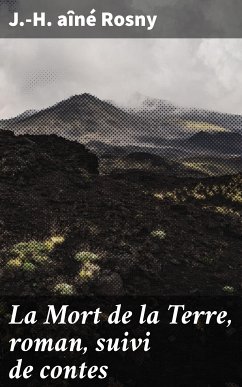 La Mort de la Terre, roman, suivi de contes (eBook, ePUB) - Rosny, J.-H., aîné