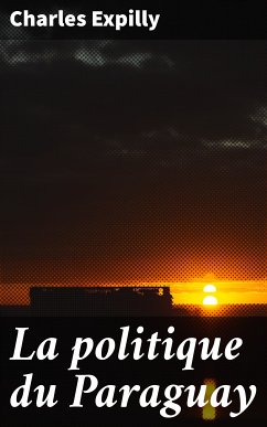 La politique du Paraguay (eBook, ePUB) - Expilly, Charles