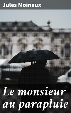 Le monsieur au parapluie (eBook, ePUB) - Moinaux, Jules