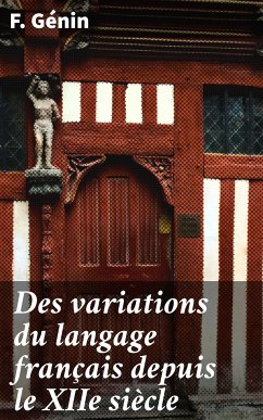 Des variations du langage français depuis le XIIe siècle (eBook, ePUB) - Génin, F.