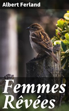 Femmes Rêvées (eBook, ePUB) - Ferland, Albert