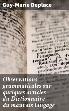 Observations grammaticales sur quelques articles du Dictionnaire du mauvais langage (eBook, ePUB) - Deplace, Guy-Marie