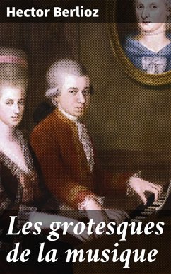 Les grotesques de la musique (eBook, ePUB) - Berlioz, Hector