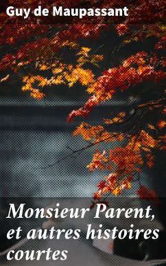 Monsieur Parent, et autres histoires courtes (eBook, ePUB) - Maupassant, Guy de