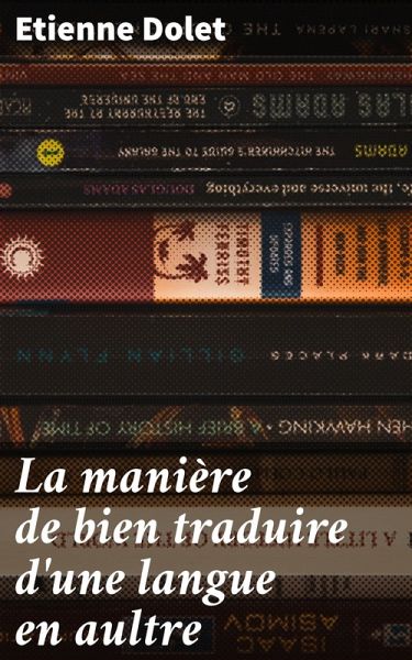La manière de bien traduire d'une langue en aultre (eBook, ePUB) La manière de bien traduire d'une langue en aultre (eBook, ePUB)