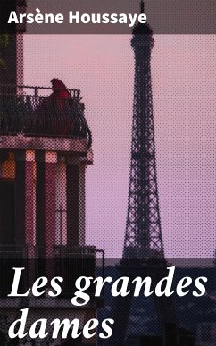 Les grandes dames (eBook, ePUB) - Houssaye, Arsène