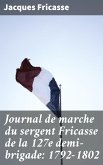 Journal de marche du sergent Fricasse de la 127e demi-brigade: 1792-1802 (eBook, ePUB)