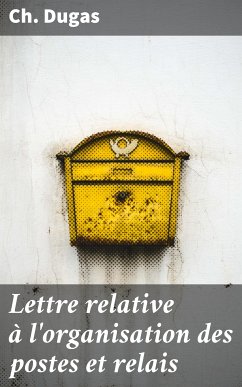 Lettre relative à l'organisation des postes et relais (eBook, ePUB) - Dugas, Ch.