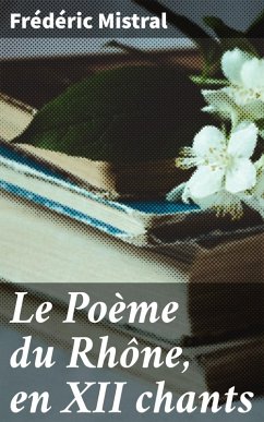 Le Poème du Rhône, en XII chants (eBook, ePUB) - Mistral, Frédéric