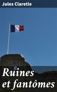 Ruines et fantômes (eBook, ePUB) - Claretie, Jules